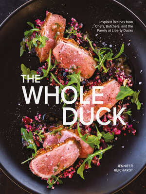 cover image of The Whole Duck: Inspired Recipes from Chefs, Butchers, and the Family at Liberty Ducks